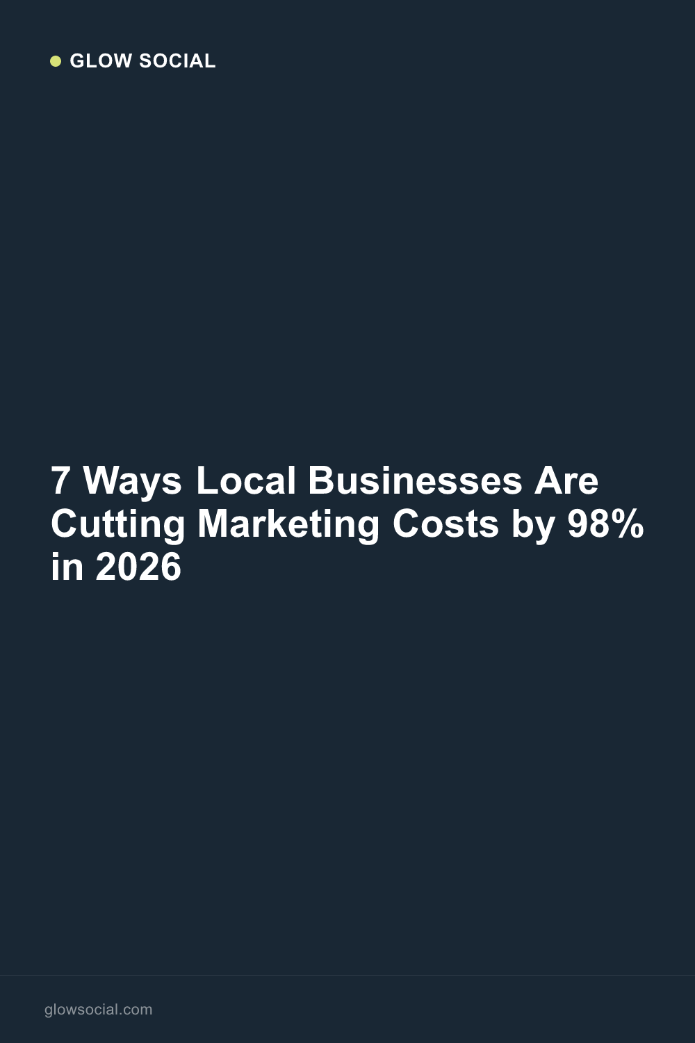 7 Ways Local Businesses Are Cutting Marketing Costs by 98% in 2026