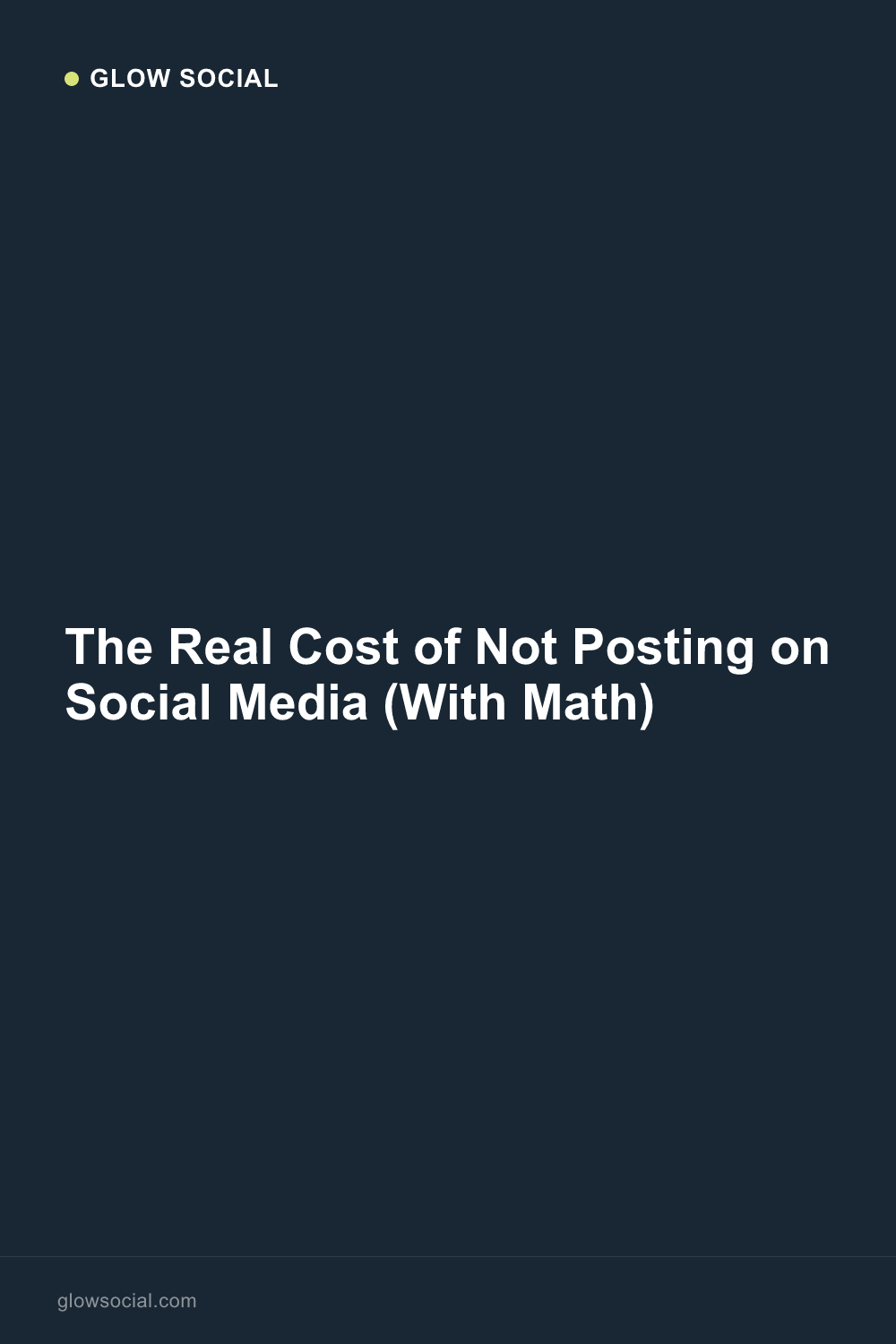 The Real Cost of Not Posting on Social Media (With Math)