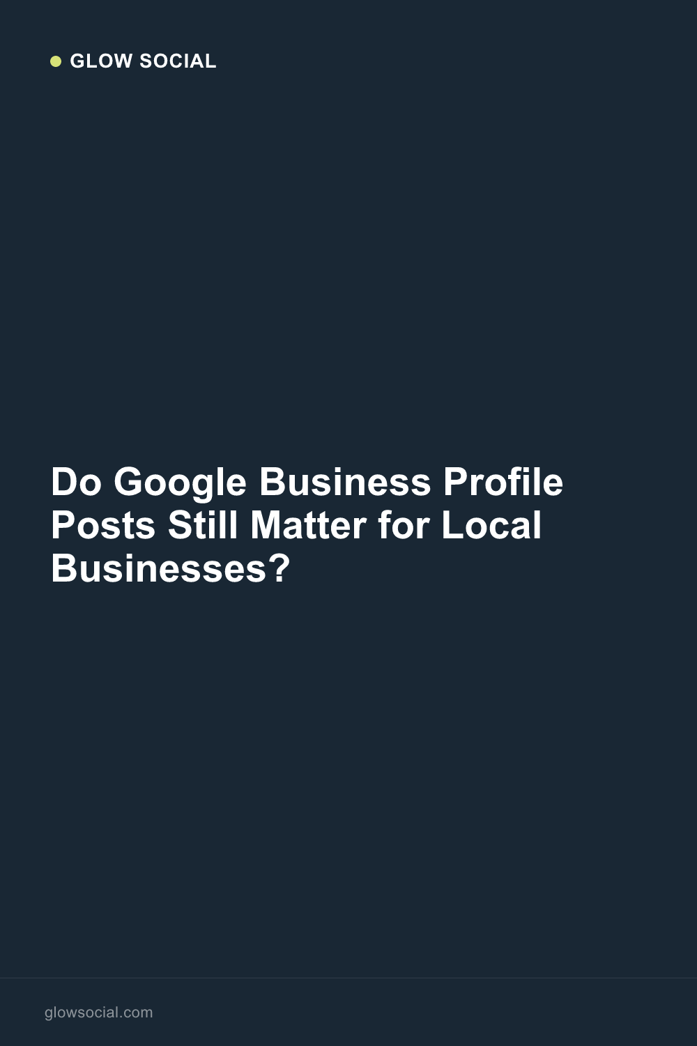 Do Google Business Profile Posts Still Matter for Local Businesses?