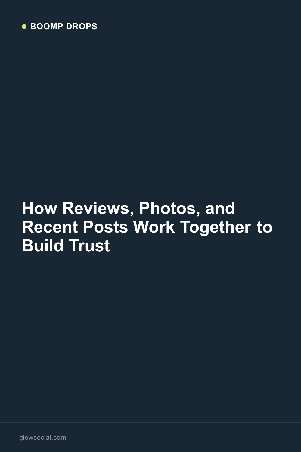 How Reviews, Photos, and Recent Posts Work Together to Build Trust — Boomp Drop graphic