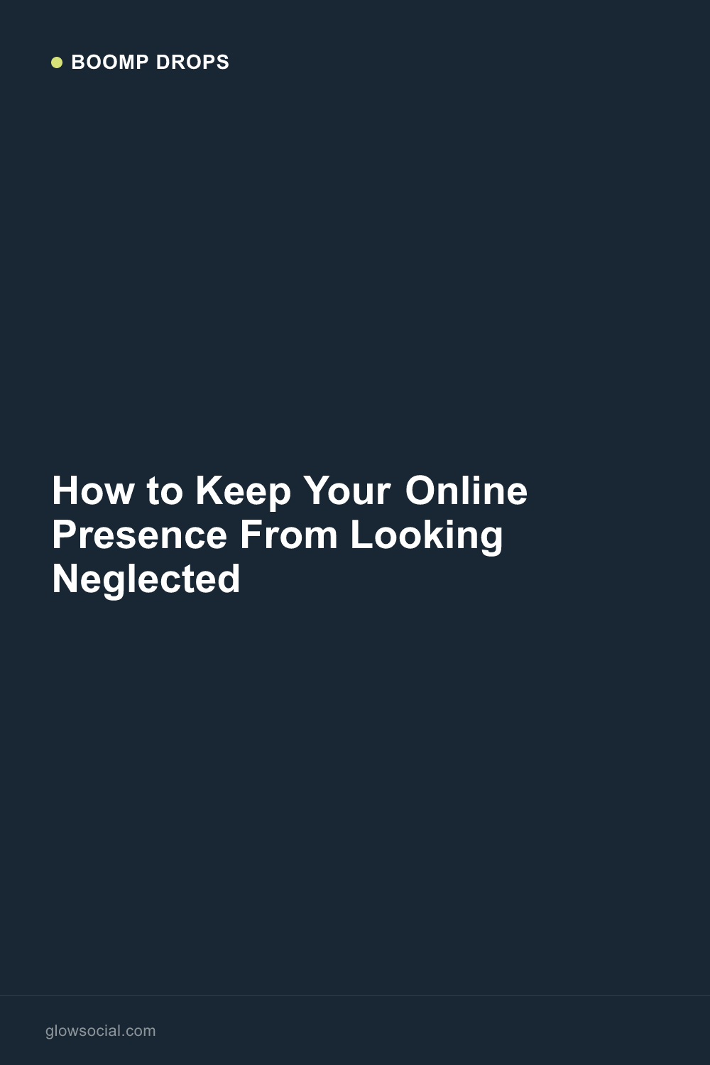 How to Keep Your Online Presence From Looking Neglected — Boomp Drop graphic