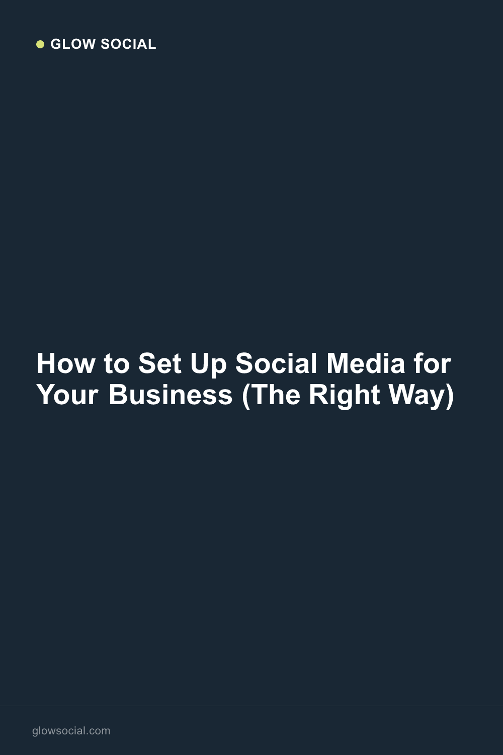 How to Set Up Social Media for Your Business (The Right Way)