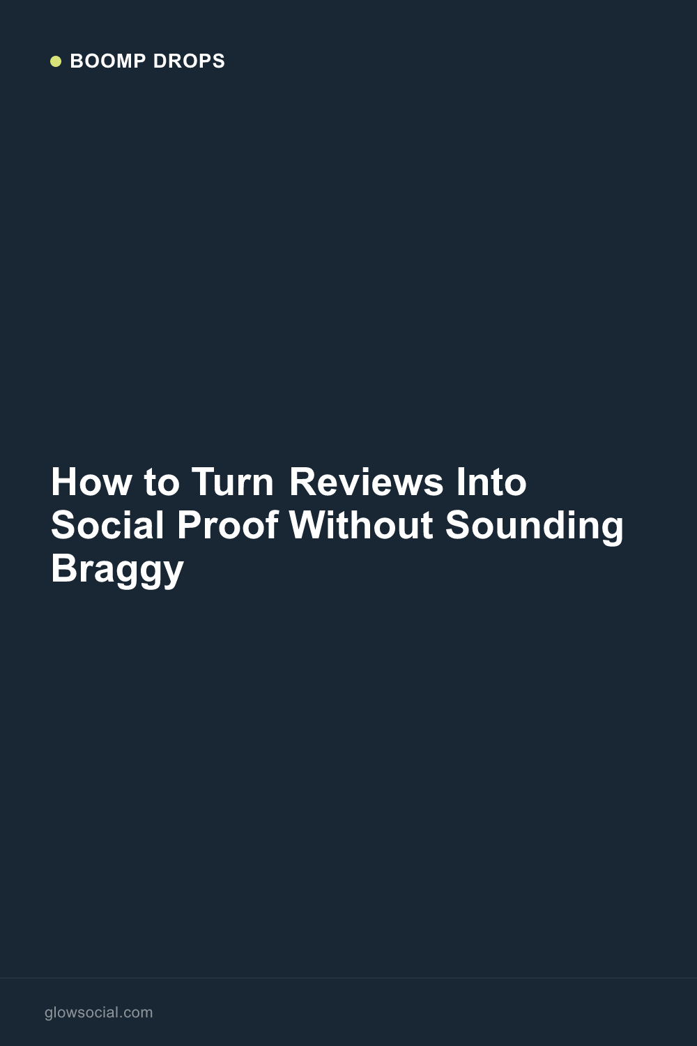 How to Turn Reviews Into Social Proof Without Sounding Braggy — Boomp Drop graphic