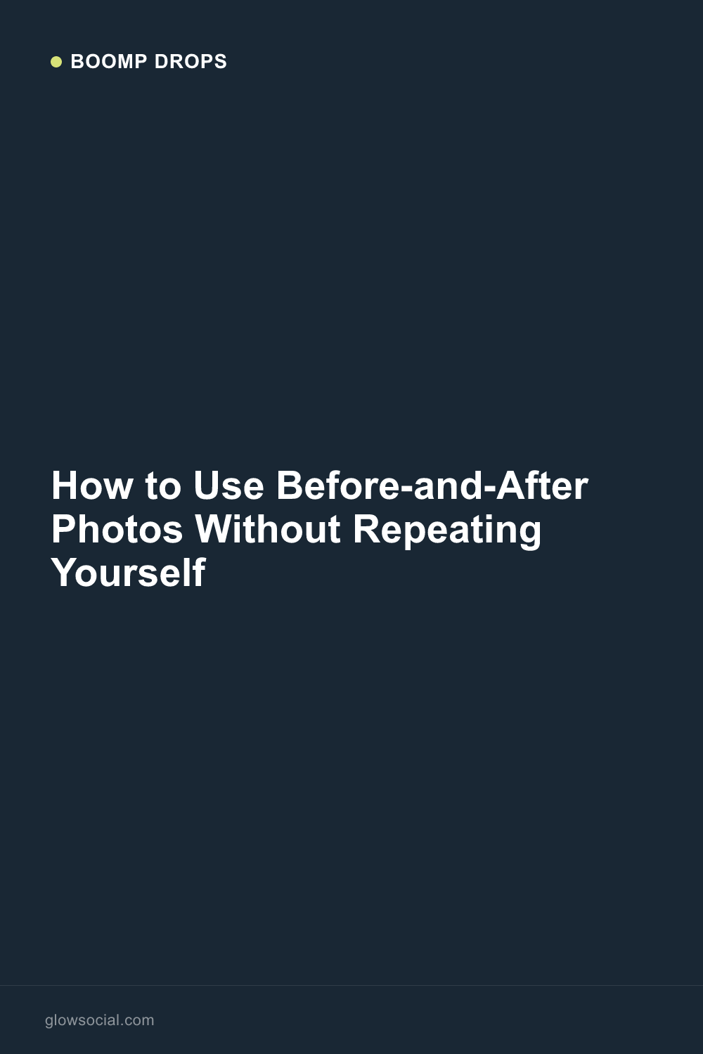 How to Use Before-and-After Photos Without Repeating Yourself — Boomp Drop graphic