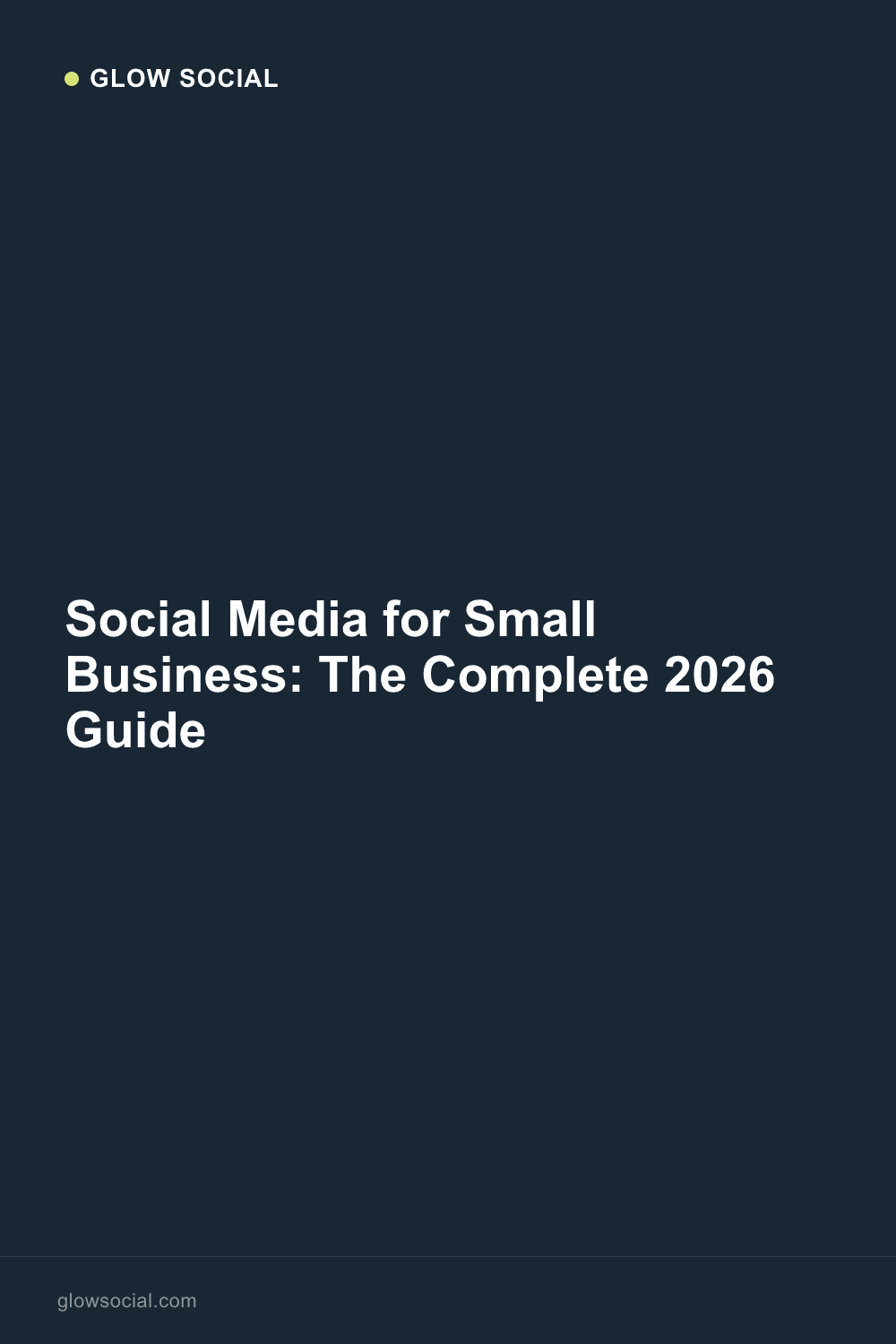 Social Media for Small Business: The Complete 2026 Guide