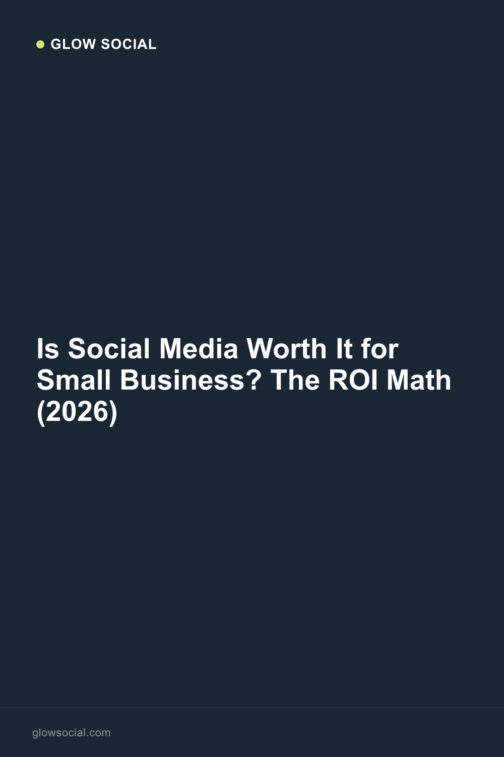 Is Social Media Worth It for Small Business? The ROI Math (2026)