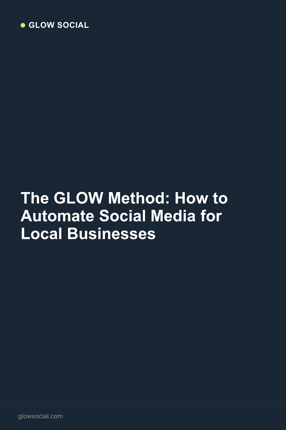 The GLOW Method: How to Automate Social Media for Local Businesses