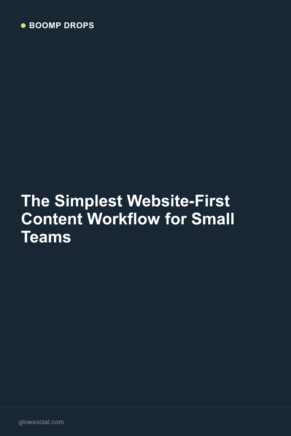 The Simplest Website-First Content Workflow for Small Teams — Boomp Drop graphic