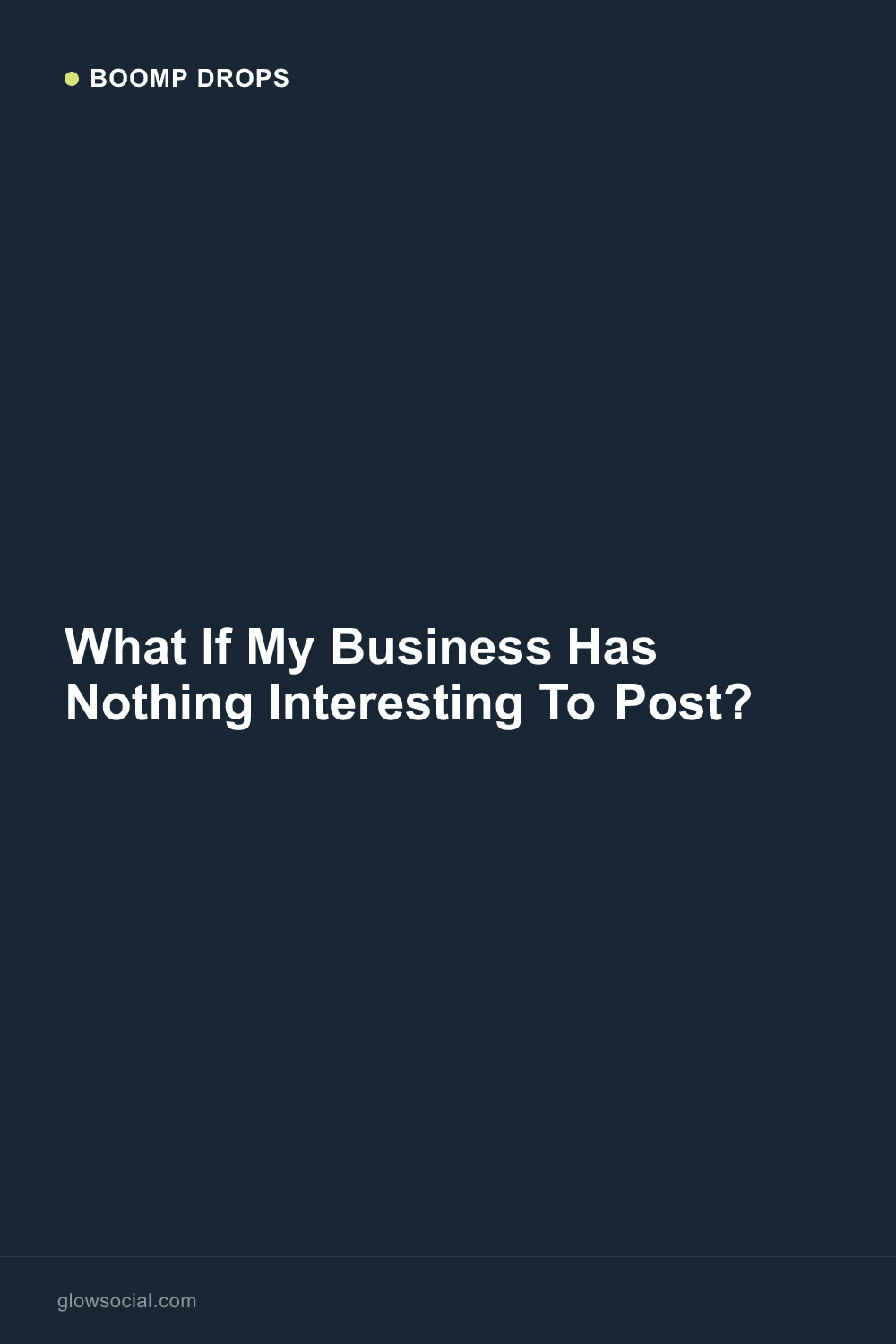 What If My Business Has Nothing Interesting To Post? — Boomp Drop graphic
