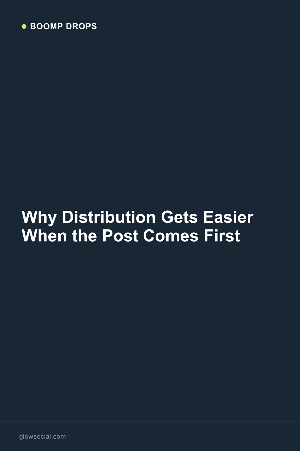 Why Distribution Gets Easier When the Post Comes First — Boomp Drop graphic
