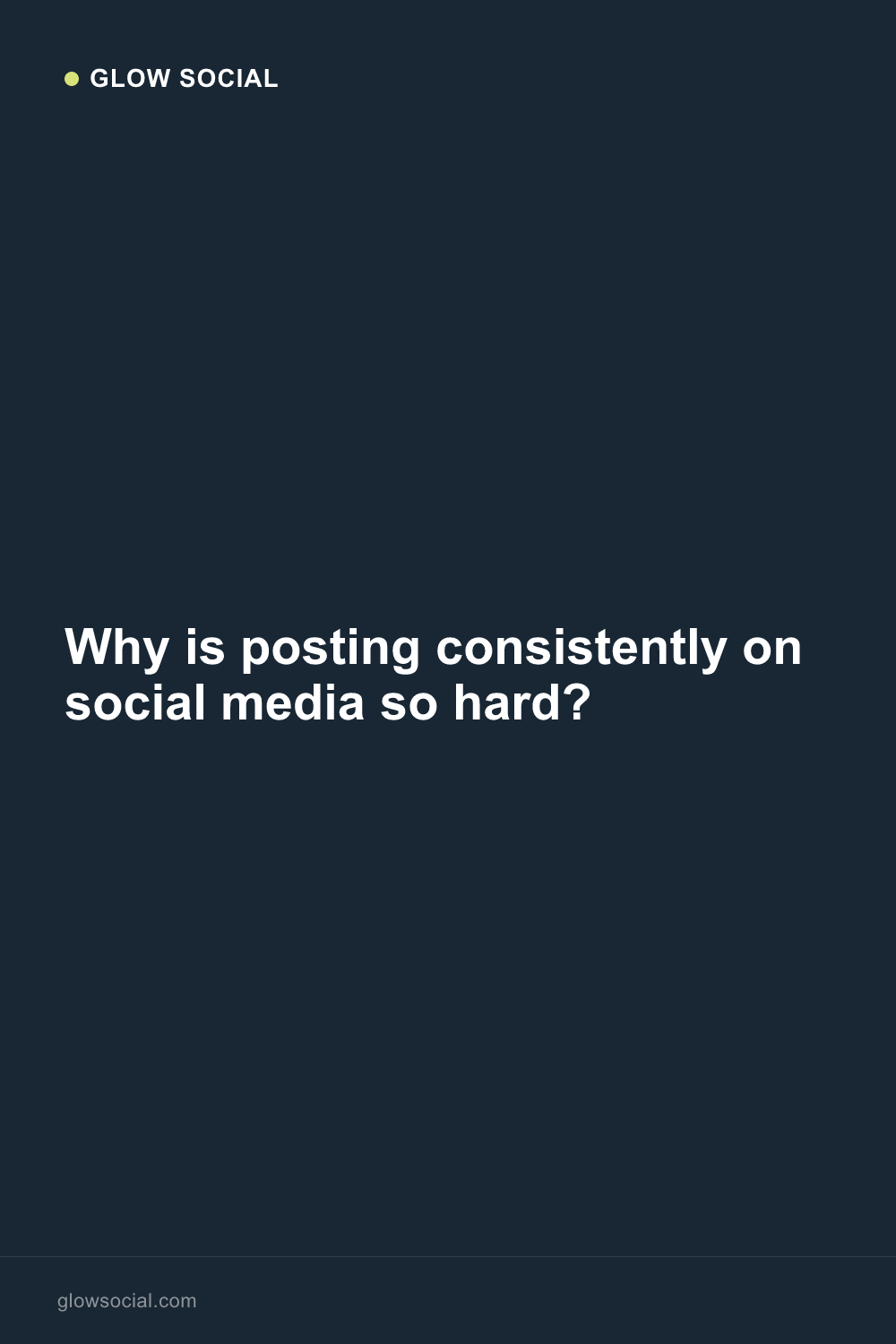 Why is posting consistently on social media so hard?